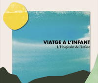 ‘Viatge a l'Infant' (Journey to Childhood)